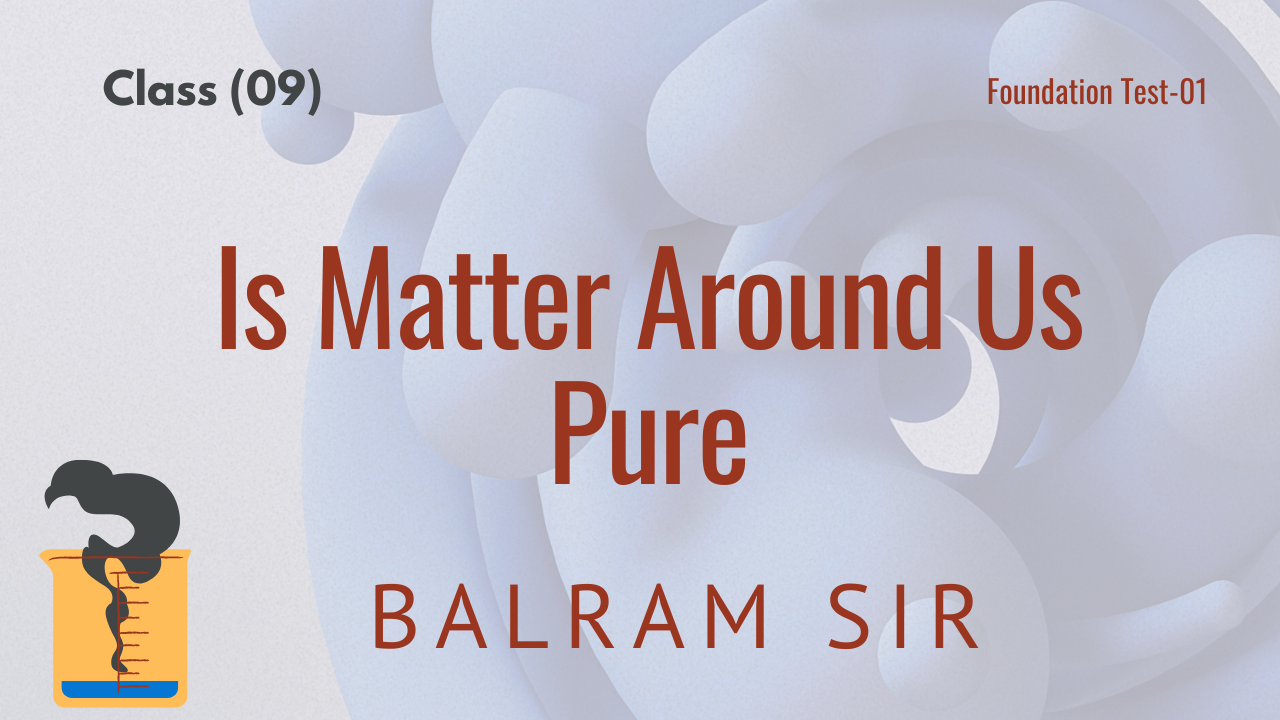 Is Matter Around Us Pure (Class 9)